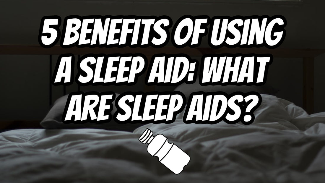 5 Benefits Of Using A Sleep Aid: What Are Sleep Aids?