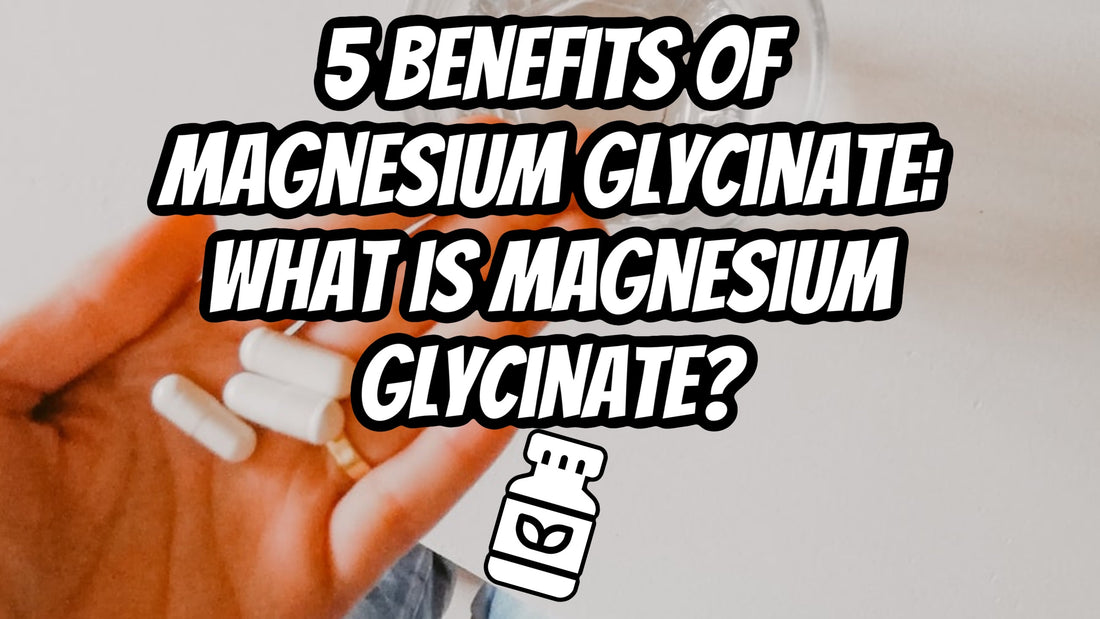 5 Benefits Of Magnesium Glycinate: What Is Magnesium Glycinate?