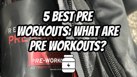 5 Best Pre Workouts: What Are Pre Workouts?